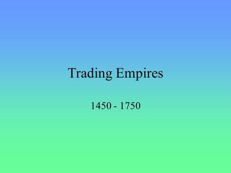 Trading Empires 1450 - 1750.
