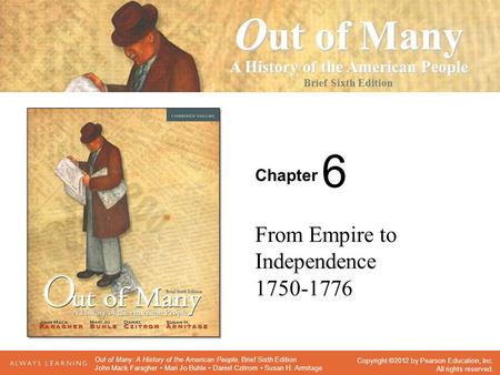 Chapter Seventh Edition O ut of Many A History of the American People Brief Sixth Edition Copyright ©2012 by Pearson Education, Inc. All rights reserved.