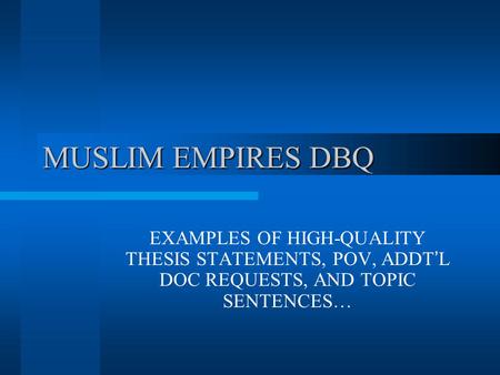 MUSLIM EMPIRES DBQ EXAMPLES OF HIGH-QUALITY THESIS STATEMENTS, POV, ADDT’L DOC REQUESTS, AND TOPIC SENTENCES…