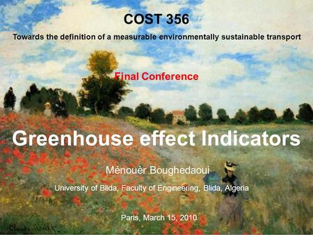 Greenhouse effect Indicators Ménouèr Boughedaoui COST 356 Towards the definition of a measurable environmentally sustainable transport Final Conference.