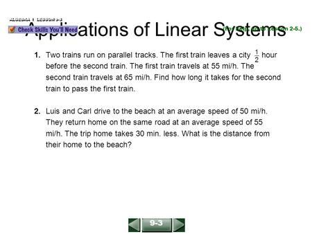 Applications of Linear Systems (For help, go to Lesson 2-5.) 1.Two trains run on parallel tracks. The first train leaves a city hour before the second.