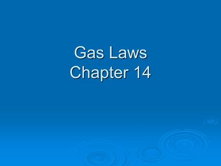 Gas Laws Chapter 14. Properties of Gases  Gases are easily compressed because of the space between the particles in the gas.