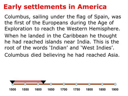 Early settlements in America Columbus, sailing under the flag of Spain, was the first of the Europeans during the Age of Exploration to reach the Western.