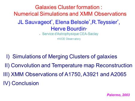 Galaxies Cluster formation : Numerical Simulations and XMM Observations JL Sauvageot *, Elena Belsole *,R.Teyssier *, Herve Bourdin + Service d'Astrophysique.