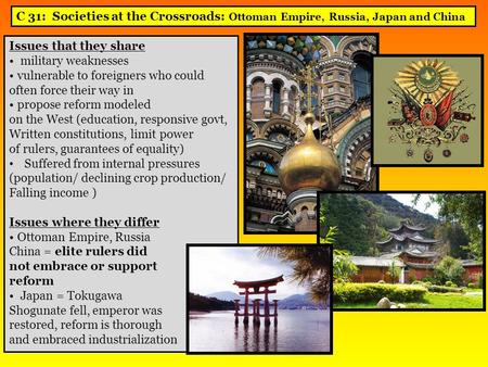 C 31: Societies at the Crossroads: Ottoman Empire, Russia, Japan and China Issues that they share military weaknesses vulnerable to foreigners who could.