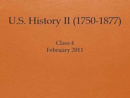 Agenda  Content Group Presentation: U.S. History II (1750-1877)  Pre-Quiz Review  Chronology & Causal Relationships.