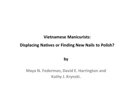 Vietnamese Manicurists: Displacing Natives or Finding New Nails to Polish? by Maya N. Federman, David E. Harrington and Kathy J. Krynski.