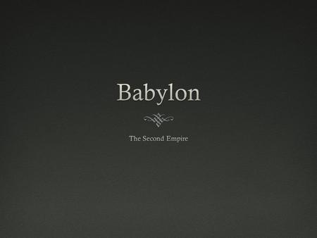 Significance of BabylonSignificance of Babylon  “Babel” (Gen 11)  Gains attention from many biblical authors  Isaiah, Ezekiel, Jeremiah, Habakkuk,