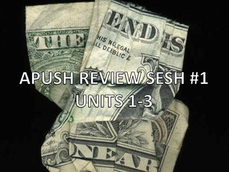 APUSH REVIEW SESH #1 UNITS 1-3.