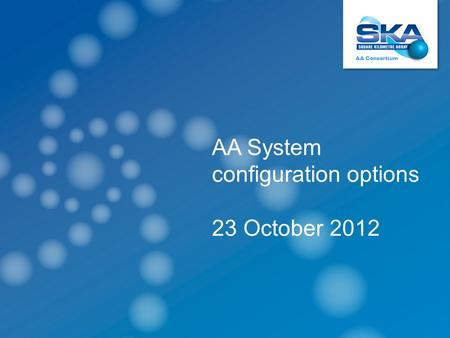 System designAA Consortium - BolognaOctober 2012 AA Consortium AA System configuration options 23 October 2012.