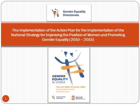 1 The implementation of the Action Plan for the Implementation of the National Strategy for Improving the Position of Women and Promoting Gender Equality.