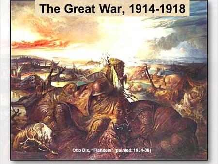 The Great War, 1914-1918 Otto Dix, “Flanders” (painted: 1934-36)