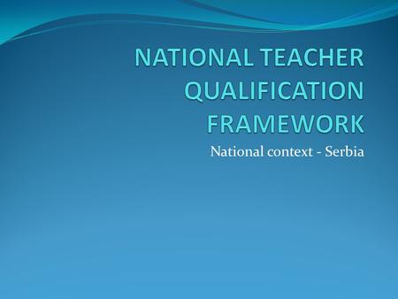 National context - Serbia. Ministry od Education COUNCILS National Education Council Council for vocational education and training and adult education.