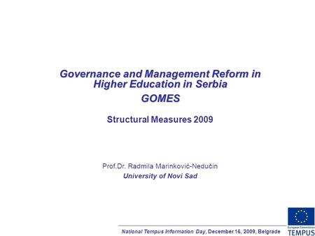 National Tempus Information Day, December 16, 2009, Belgrade Governance and Management Reform in Higher Education in Serbia GOMES Structural Measures 2009.