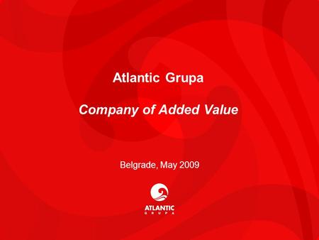 1 Atlantic Grupa Company of Added Value Belgrade, May 2009.