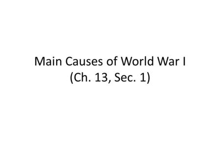 Main Causes of World War I (Ch. 13, Sec. 1)
