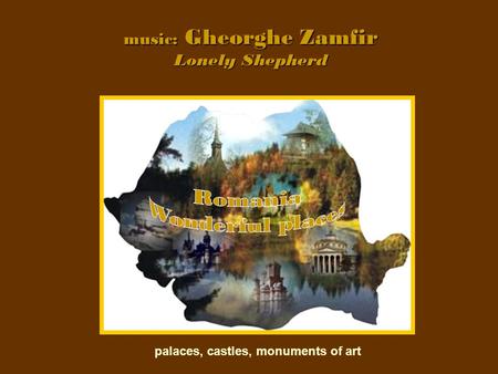 music: Gheorghe Zamfir Lonely Shepherd palaces, castles, monuments of art.