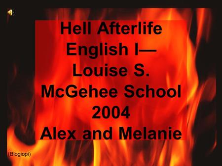Hell Afterlife English I— Louise S. McGehee School 2004 Alex and Melanie (Blogiopi)