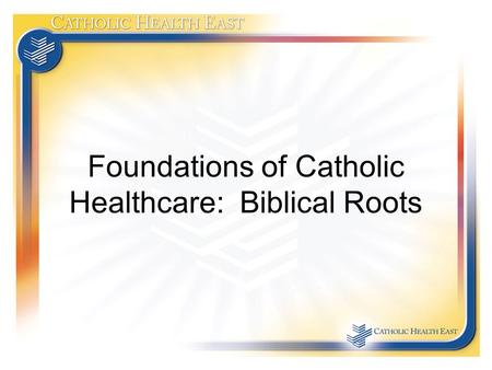 Foundations of Catholic Healthcare: Biblical Roots.