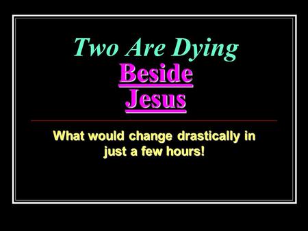 Two Are Dying Beside Jesus