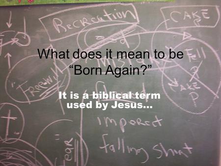What does it mean to be “Born Again?”