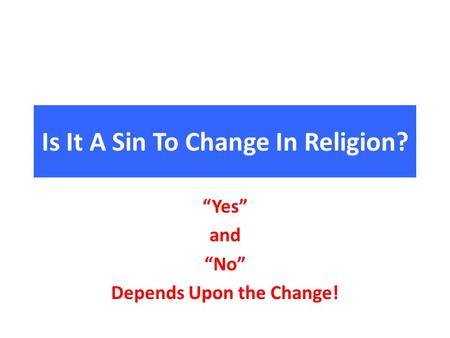 Is It A Sin To Change In Religion? “Yes” and “No” Depends Upon the Change!