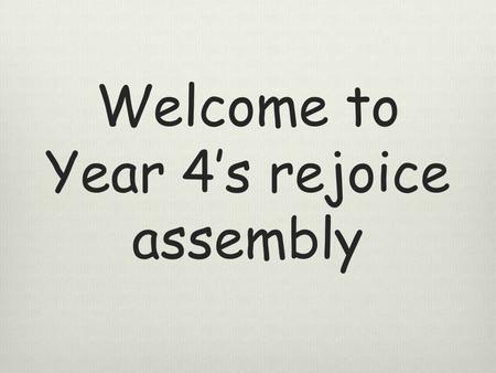 Welcome to Year 4’s rejoice assembly. St. Bridget.