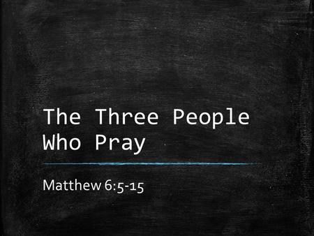 The Three People Who Pray Matthew 6:5-15. Salvation Belongs to our God ▪ Psalm 3:8 ▪ Isaiah 43:11 ▪ Revelation 7:9-10.