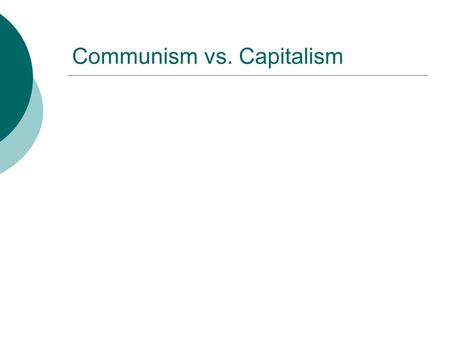 Communism vs. Capitalism. Economy Communism State (government) controls land, production State controls prices State determines jobs and business “Command”