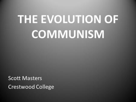 THE EVOLUTION OF COMMUNISM