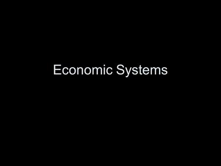 Economic Systems. The 3 Major Production Questions What to produce? How to produce? For whom to produce? We will classify economic systems into categories,