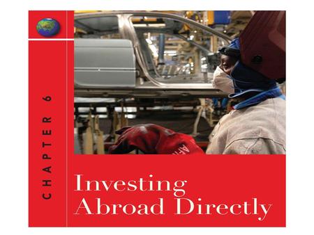 LEARNING OBJECTIVES After studying this chapter, you should be able to: 1.understand the vocabulary associated with foreign direct investment (FDI) 2.use.