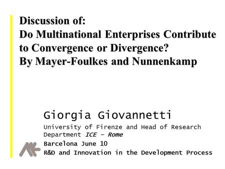 Discussion of: Do Multinational Enterprises Contribute to Convergence or Divergence? By Mayer-Foulkes and Nunnenkamp Giorgia Giovannetti University of.