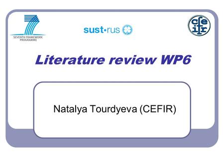 Literature review WP6 Natalya Tourdyeva (CEFIR). WP6 in the DOW  The aim of WP6 is to develop the international module of the SUST-RUS assessment model.