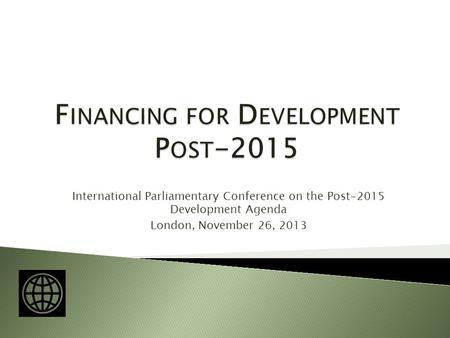 International Parliamentary Conference on the Post-2015 Development Agenda London, November 26, 2013.