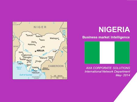 NIGERIA Business market Intelligence AXA CORPORATE SOLUTIONS International Network Department May- 2014.