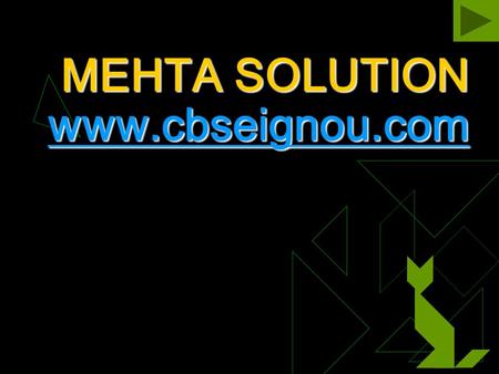 MEHTA SOLUTION www.cbseignou.com www.cbseignou.com.