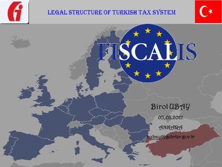 01.03.2012Department of EU and Foreign Affairs Birol UBAY Revenue Expert LEGAL STRUCTURE OF TURKISH TAX SYSTEM Birol UBAY 05.03.2012 ANKARA