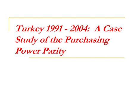 Turkey 1991 - 2004: A Case Study of the Purchasing Power Parity.
