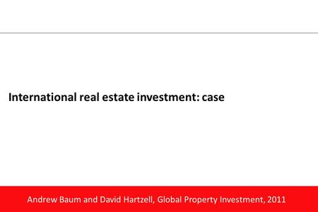 Andrew Baum and David Hartzell, Global Property Investment, 2011 International real estate investment: case.