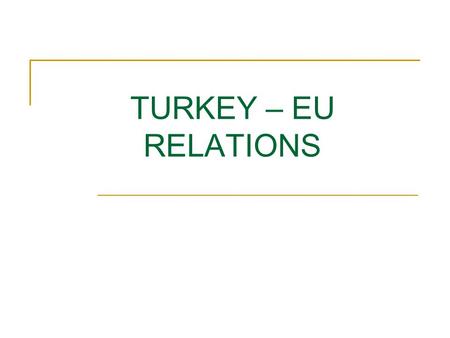 TURKEY – EU RELATIONS.