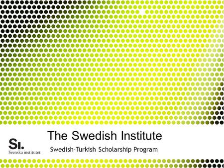 The Swedish Institute Swedish-Turkish Scholarship Program.