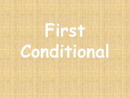 First Conditional or Real Conditional 1.If + present simple + modals.