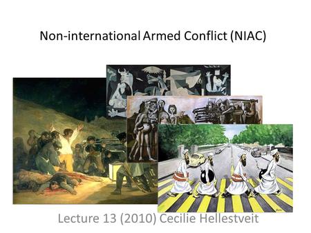 Non-international Armed Conflict (NIAC) Lecture 13 (2010) Cecilie Hellestveit.