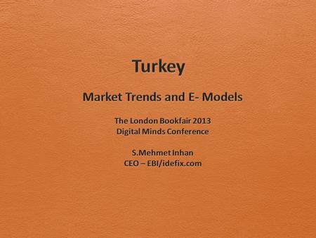 Outline 1.Turkey in the European Online Scene 2.The Turkish Book Market 3.Our online Experience a.idefix.com.tr online B2C books retail b.prefix.com.tr.