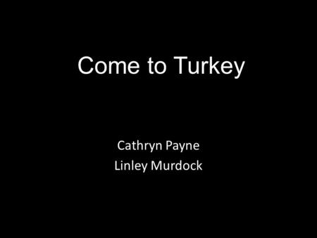 Come to Turkey Cathryn Payne Linley Murdock Hotels Options June 28 – July 16 Radisson Blu Hotel in Ankara, Turkey. Cost – per person $3,195 Total - $6,390.