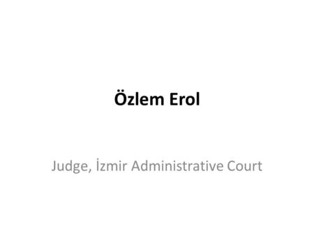 Özlem Erol Judge, İzmir Administrative Court. “The Administrative Authorities’ Failure to Protect the Right to Life and to Carry Out an Effective Investigation”,