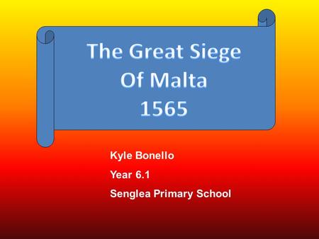 Kyle Bonello Year 6.1 Senglea Primary School Malta during the Knights 1565.