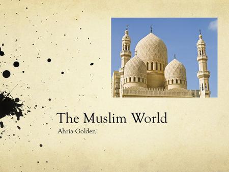 The Muslim World Ahria Golden. Introduction Islam emerged in the 600s Spread across an empire in a few years The Arab empire broke apart Islam continued.