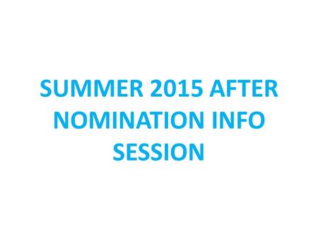 SUMMER 2015 AFTER NOMINATION INFO SESSION. TO DO’S – AFTER NOMINATION STUDENT: Stay in contact with your host institution Application to host institution.